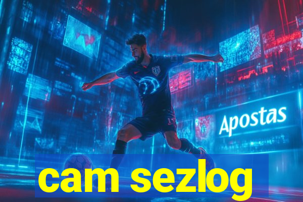 cam sezlog